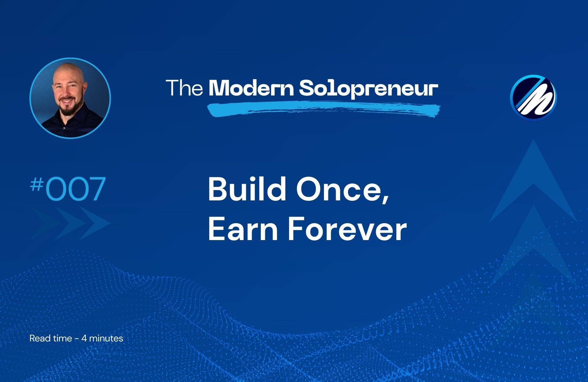 Build Once, Earn Forever