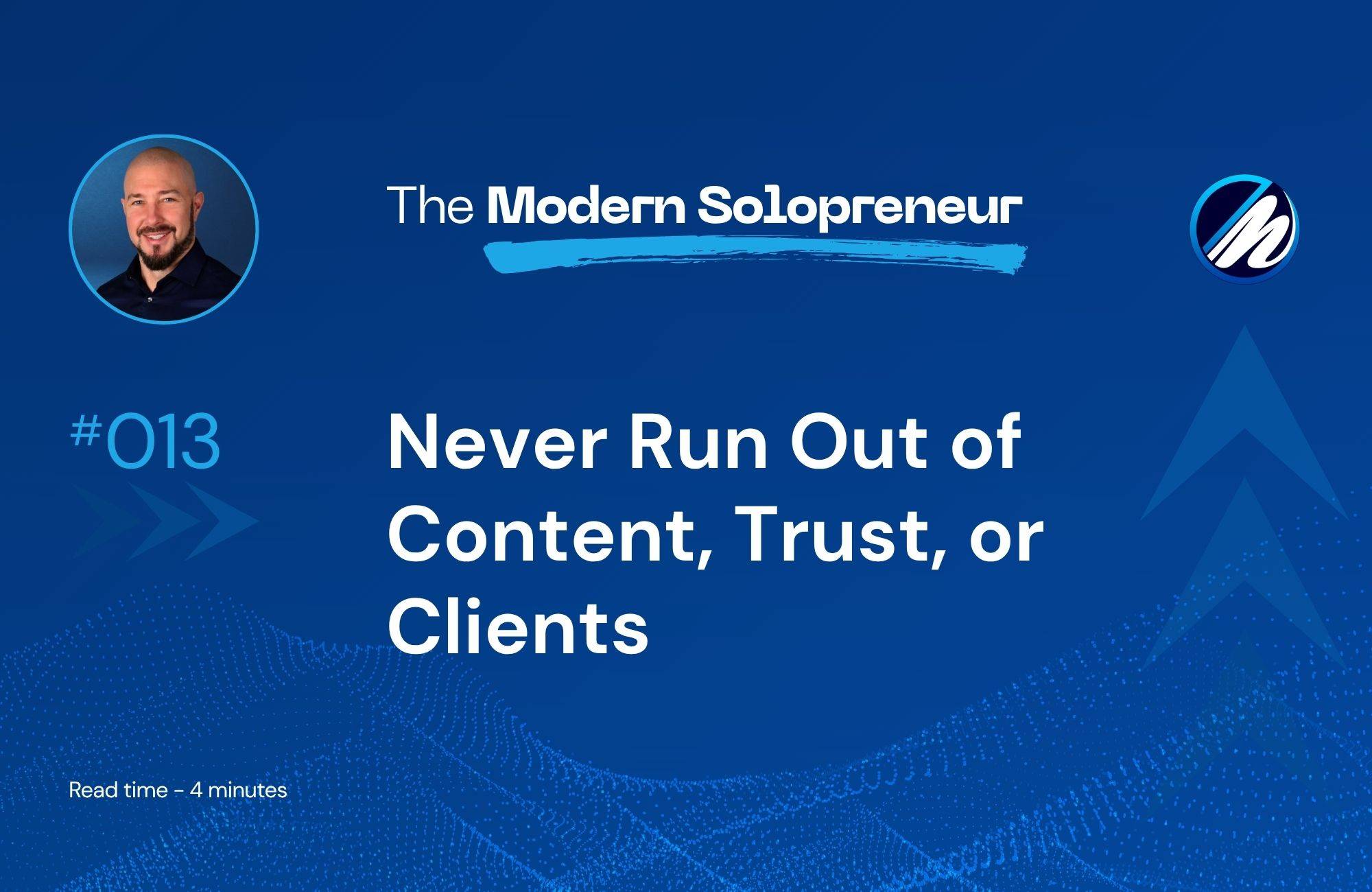 Never Run Out of Content, Trust, or Clients