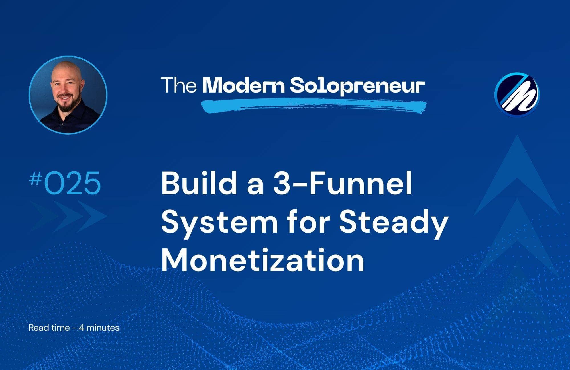 Build a 3-Funnel System for Steady Monetization