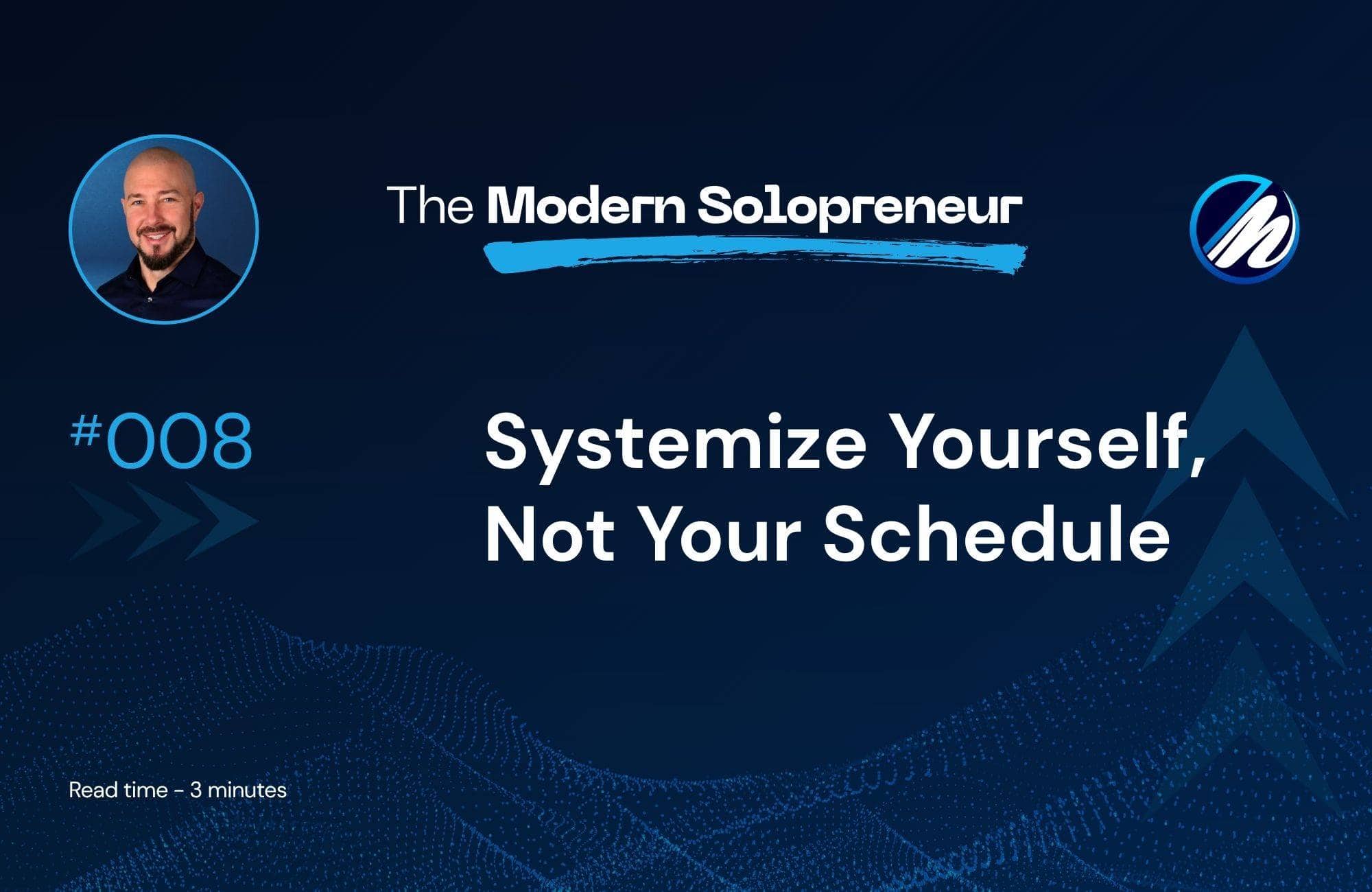 Systemize Yourself - Not Your Schedule
