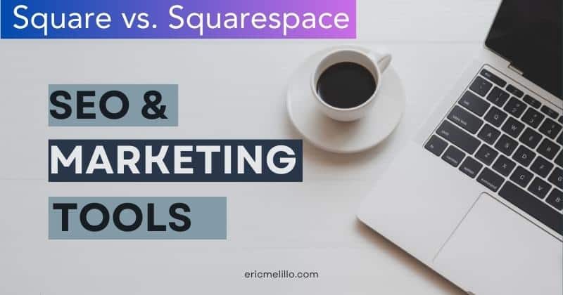 Seo and marketing tools square vs squarespace