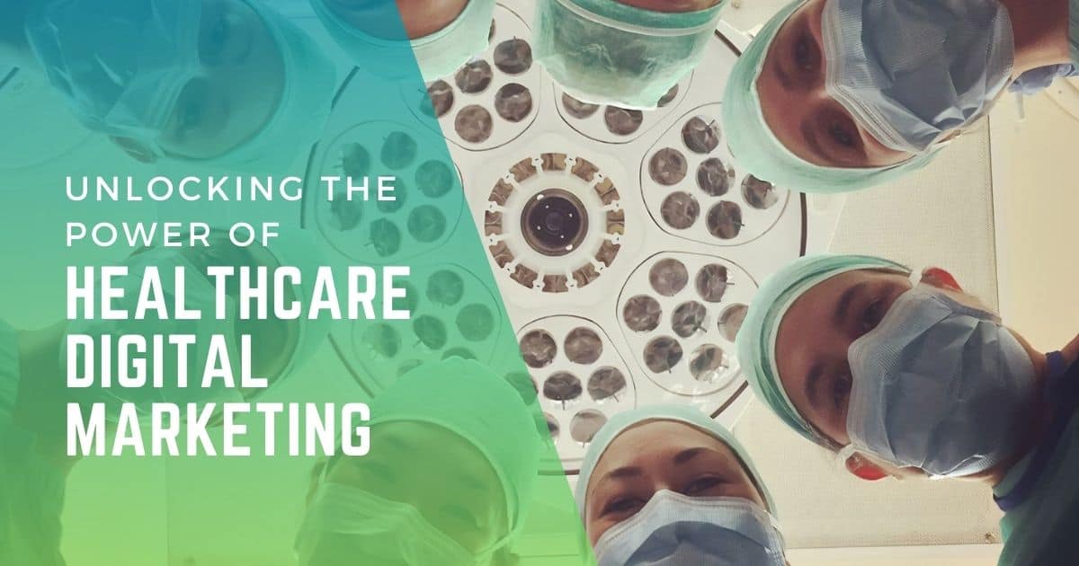 unlocking the power of healthcare digital marketing