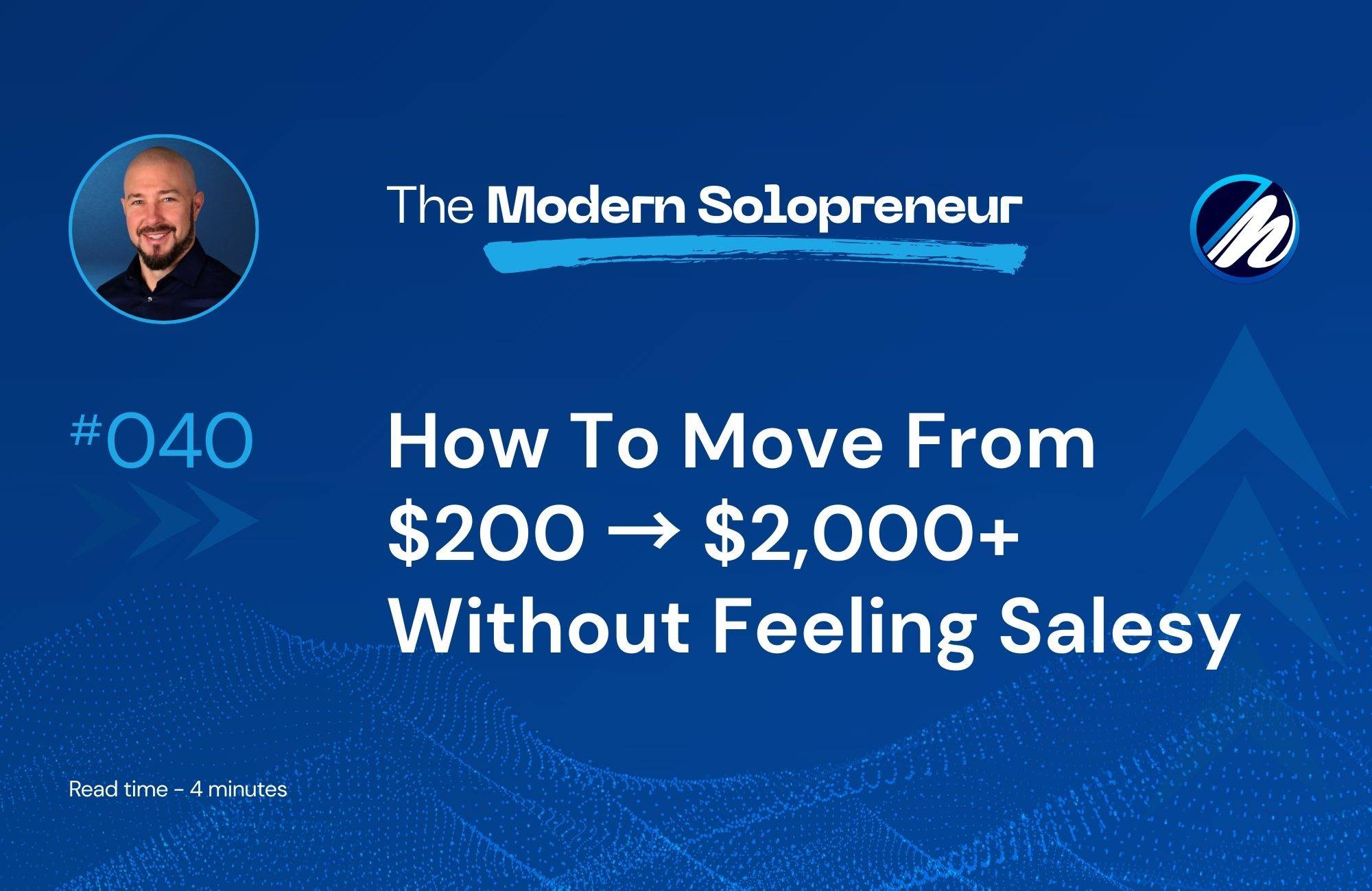 How To Move From $200 ? $2,000+ Without Feeling Salesy